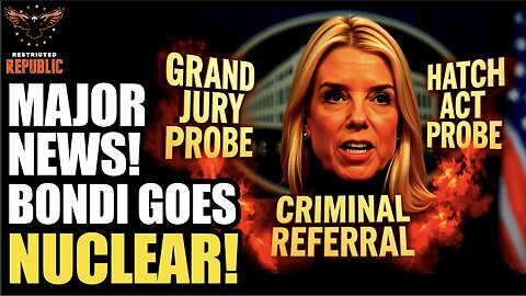 MAJOR NEWS! Bondi Goes Nuclear! Grand Jury, Criminal Referral & Hatch Act! This is Going to Hurt!
