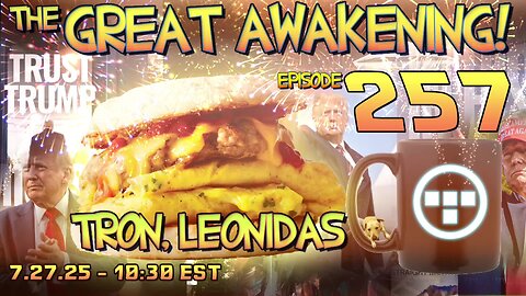 🚨7.27.25 - 10:30 EST | The Great Awakening Show! - 257 - Tron & Leonidas🚨