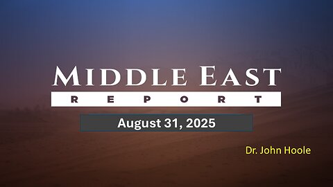 Middle East Report by Dr. John Hoole 8/31/2025