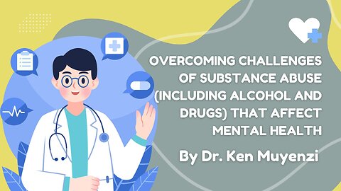 Overcoming Challenges of Substance Abuse That Affect Mental Health - Dr. Ken Muyenzi