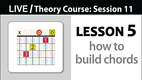 Session 11 - Lesson 5: How to Build Chords