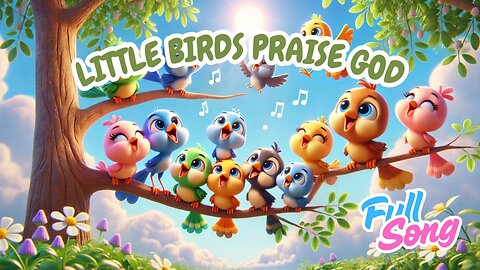 Little Birds Praise God 🐦 Joyful Gospel Song for Kids