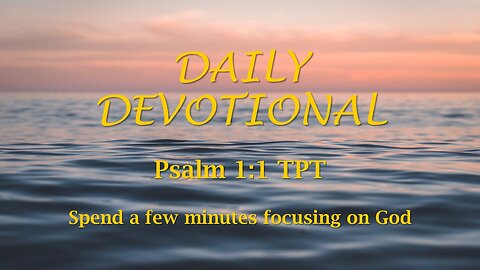 Morning Devotional -- Psalm 1:1 TPT