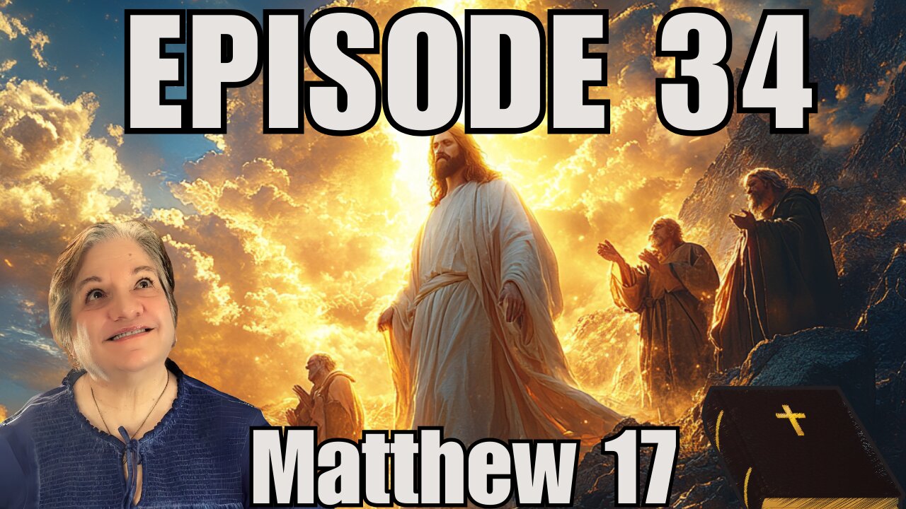 Episode 34 - Matthew 17 : 1-8 - The Transfiguration of Jesus