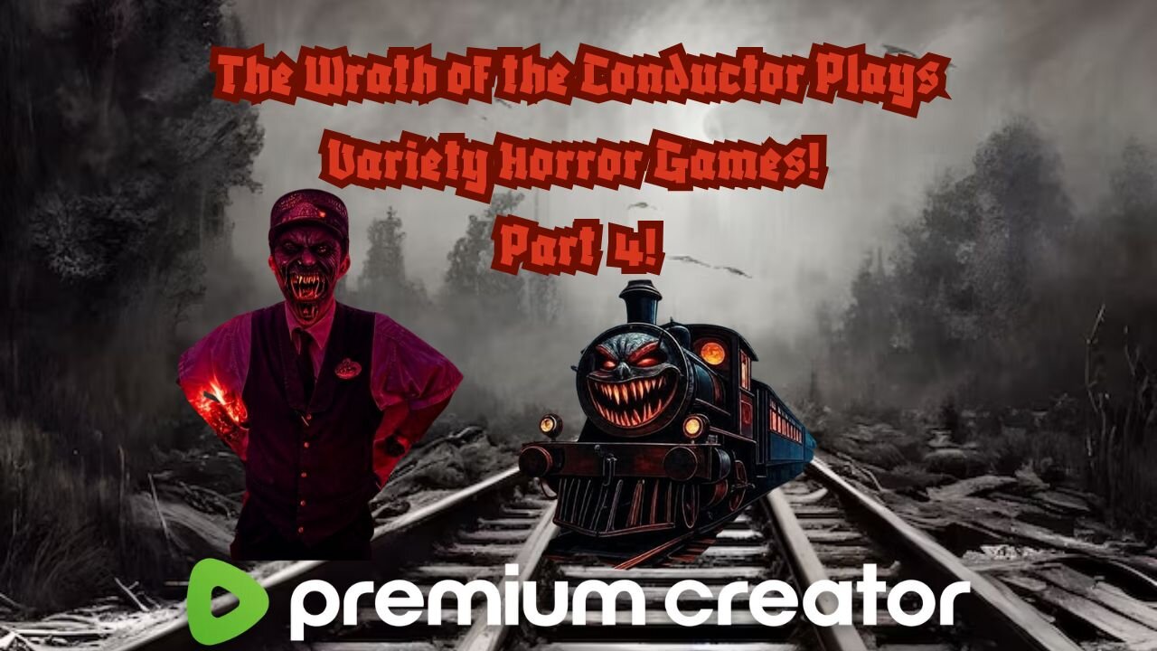 The Wrath of the Conductor Plays Variety Horror Games Part 4! 😈🔥🔥🔥