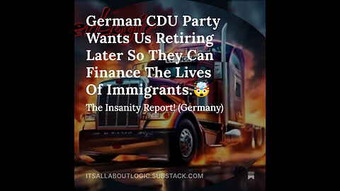 German CDU Party Wants Us Retiring Later So They Can Finance The Lives Of Immigrants.🤯