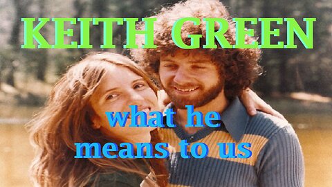 Keith Green, what he means to us