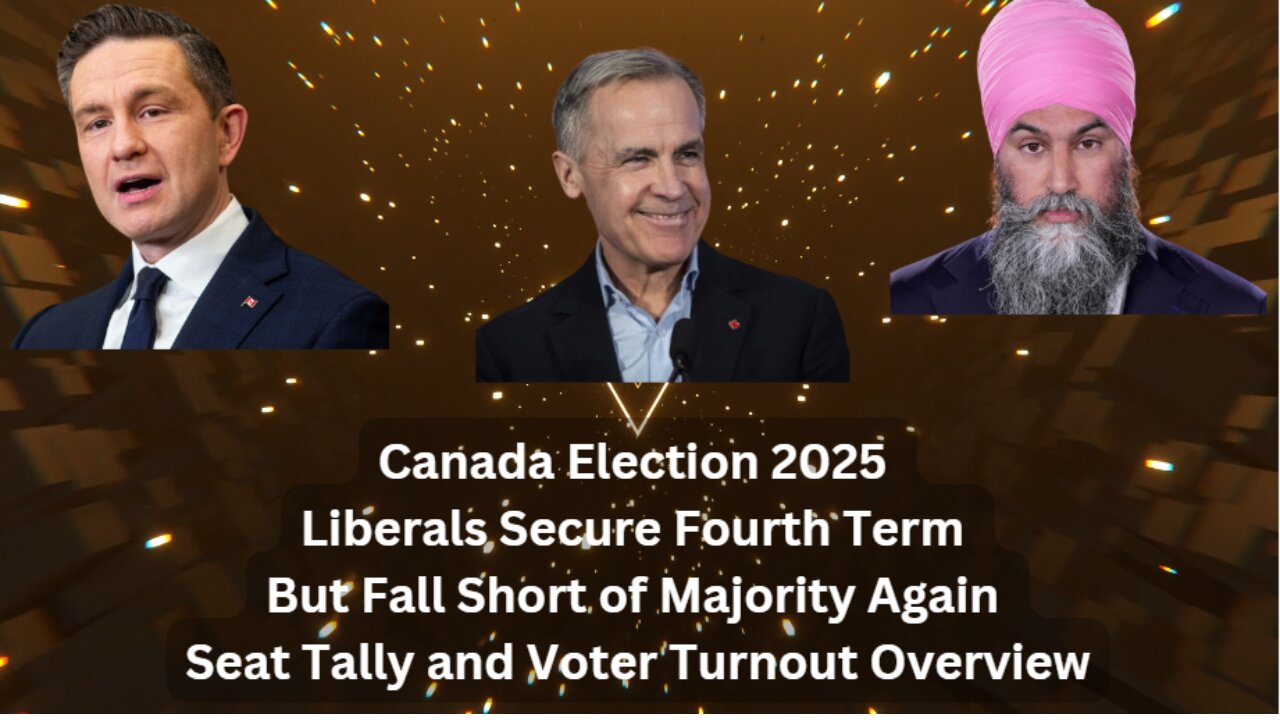 Canada Election 2025: Liberals Secure Fourth Term but Fall Short of Majority Again