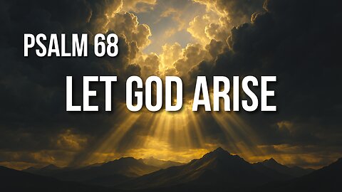 Psalm 68 – The March of God: From Sinai to Zion in Power and Praise
