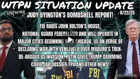 SHituation UPDate - 8/22/25 - John Bolton's Home raided by FBI