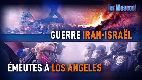 ICI MOSCOU. Israël-Iran : guerre déclarée !