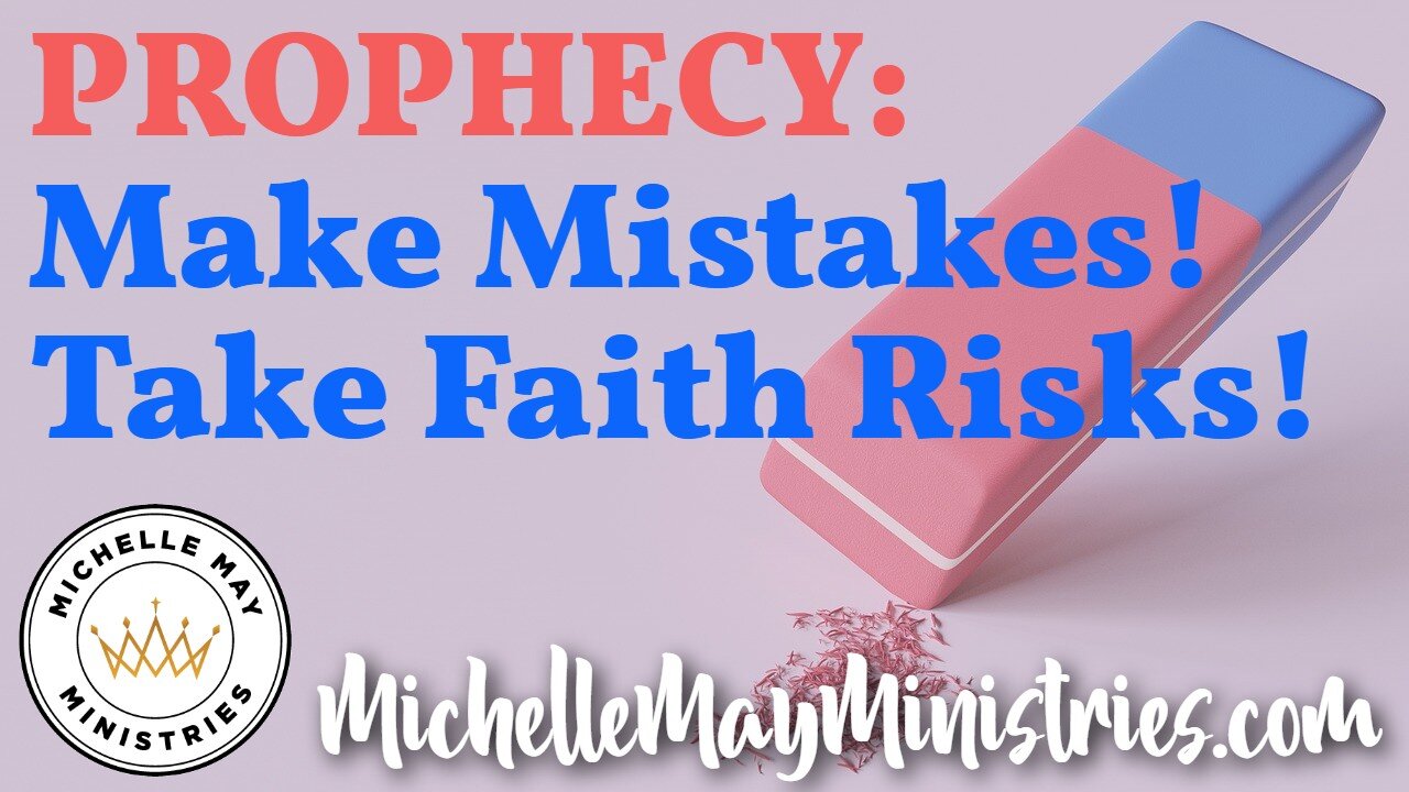 PROPHECY: Make Mistakes! Take Faith Risks!