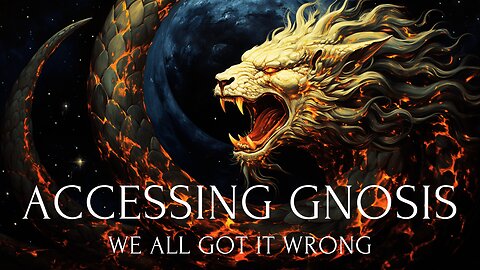 Accessing Gnosis: We All Got It Wrong
