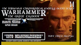 The Infamous Great Crusade | Ep 14: "Unto Meaninglessness" [Season 1 - Birth of the Imperium]