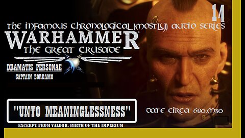 The Infamous Great Crusade | Ep 14: "Unto Meaninglessness" [Season 1 - Birth of the Imperium]