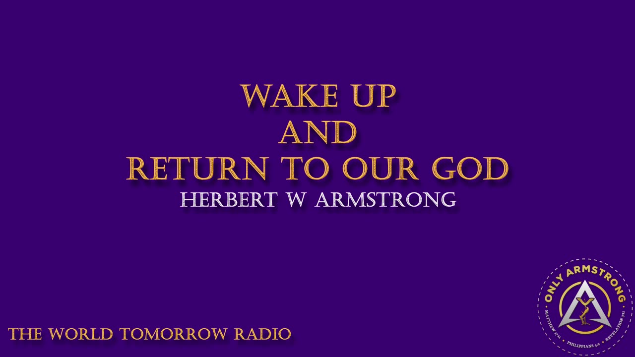 The World Tomorrow Radio: Wake Up and Return to Our GOD