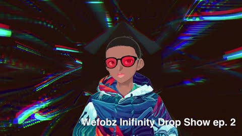 Wefobz Infinity Drop Show 2: New tracks are in, come vibe with us!