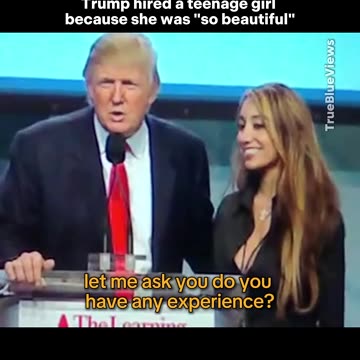 “Trump hired a teenage girl because she was "so beautiful"’