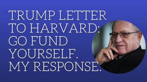 Trump letter to Harvard: go fund yourself. My response.