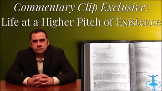 Life at a Higher Pitch of Existence
