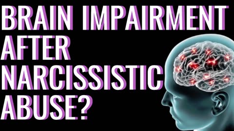 BRAIN IMPAIRMENT AFTER NARCISSISTIC ABUSE?