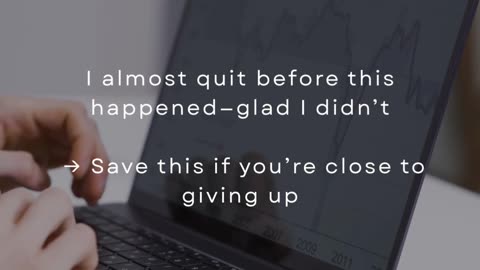 I Almost Quit Before This Happened—Glad I Didn’t