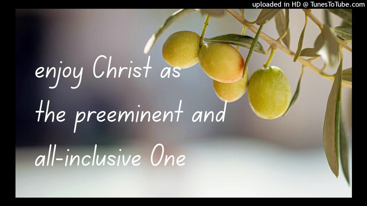 enjoy Christ as the preeminent and all-inclusive One