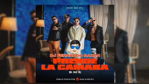 PRENDE LA CAMARA ✘ REMIX ✘ TIAGO PZK ✘ FMK ✘ MAU Y RICKY ✘ DJ FERNANDO BAZÁN