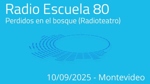 Radio Escuela 80, Montevideo -- Perdidos en el bosque (Radioteatro)