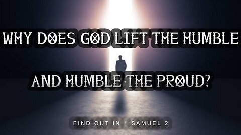 Why Does God Lift the Humble and Humble the Proud?