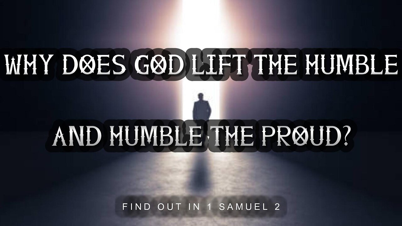 Why Does God Lift the Humble and Humble the Proud?