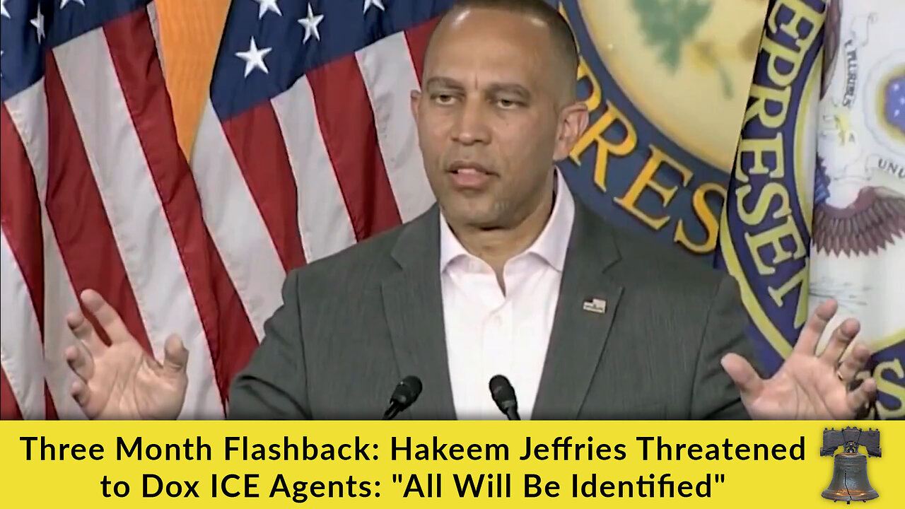 Three Month Flashback: Hakeem Jeffries Threatened to Dox ICE Agents: "All Will Be Identified"