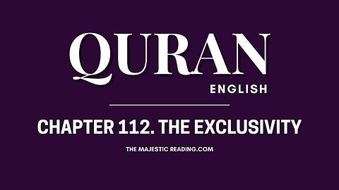 Chapter 112 - The Exclusivity - Quran English