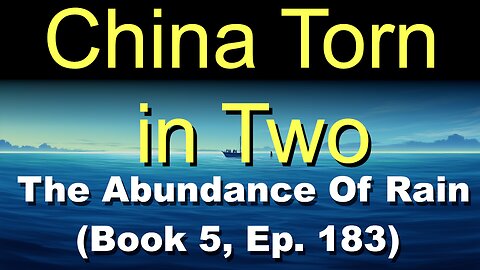 China Torn in Two (Book 5, Ep. 183) | The Abundance Of Rain