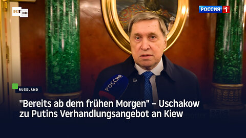 "Bereits ab dem frühen Morgen" – Uschakow zu Putins Verhandlungsangebot an Kiew