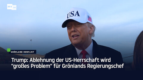 Trump: Ablehnung der US-Herrschaft wird "großes Problem" für Grönlands Regierungschef