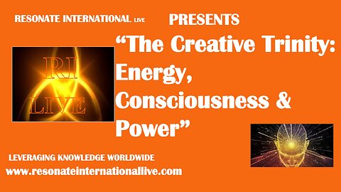 “The Creative Trinity: Energy, Consciousness & Power”