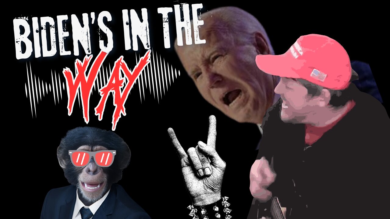 Biden's In The Way 🎵🤘