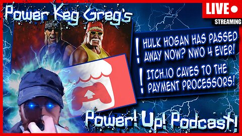 Hulk Hogan Has Passed Away Now!? nWo 4 'ever! Itch.io Caves To Censorship! | The Power!Up!Podcast!