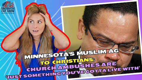 Minnesota's Muslim AG to Christians: Church Ambushes Are ‘Just Something You’ve Gotta Live With’