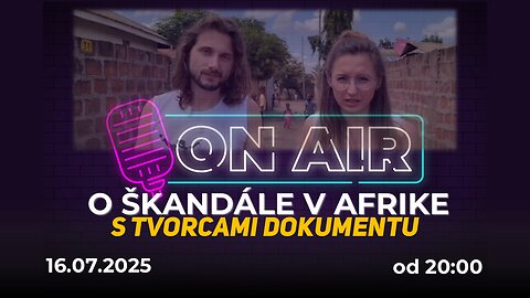 ON AIR o škandále v Afrike s tvorcami dokumentu