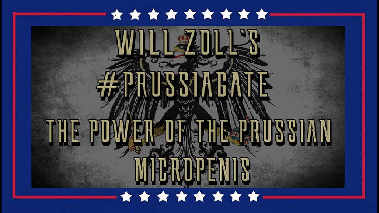 WILL ZOLL'S #PRUSSIAGATE - THE POWER OF THE PRUSSIAN MICROPENIS