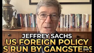Jeffrey Sachs - US Foreign Policy Is Run by Gangsters