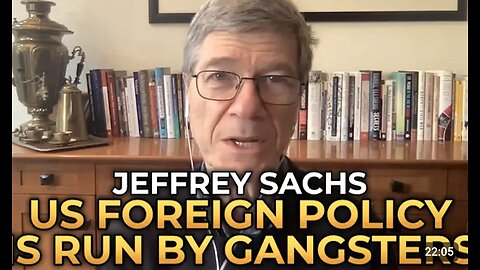 Jeffrey Sachs - US Foreign Policy Is Run by Gangsters