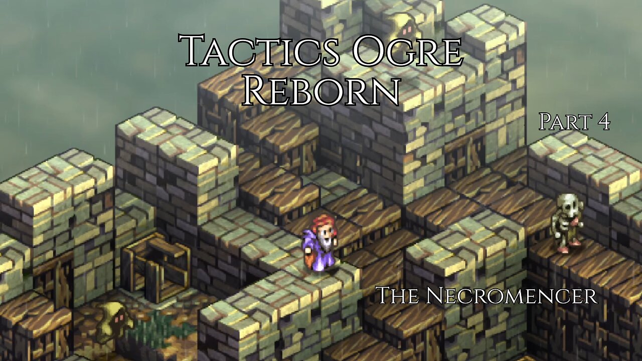 Tactics Ogre Reborn Part 4 - The Necromencer