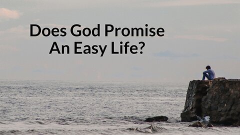 Does God Promise An Easy Life?