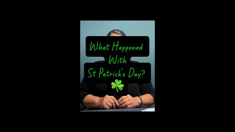 What Happened With St Patrick’s Day? ☘️