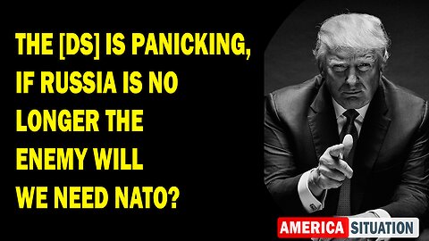 X22 Report Huge Intel: The [DS] Is Panicking, If Russia Is No Longer The Enemy Will We Need NATO?