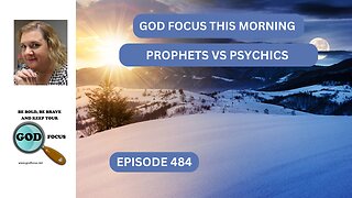 GOD FOCUS THIS MORNING EP484 PROPHETS VERSES PSYCHICS