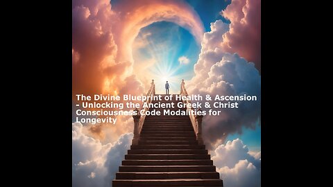 The Divine Blueprint of Health & Ascension - Ancient Greek & Christ Consciousness Code Modalities